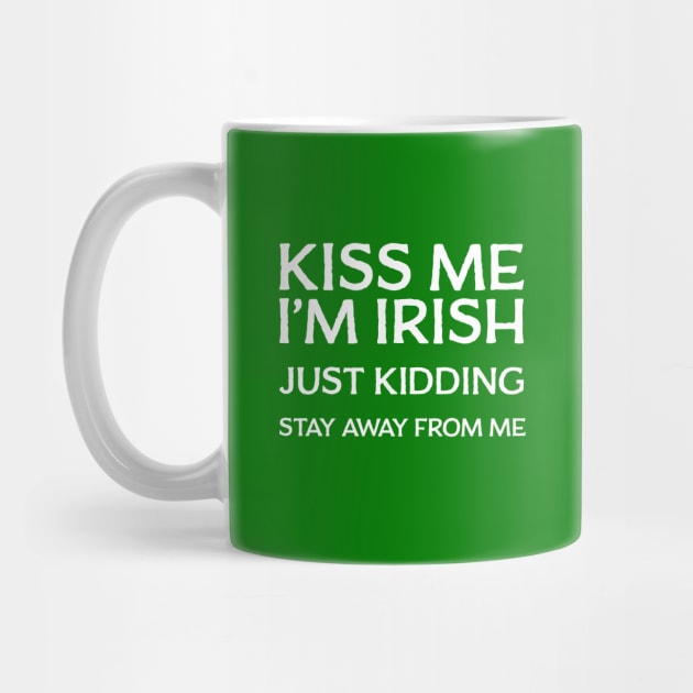 Kiss Me I'm Irish - Just Kidding Stay Away From Me by tommartinart